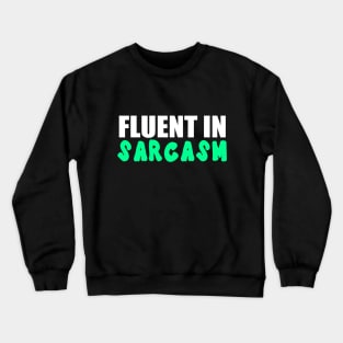 Fluent In Sarcasm Funny Quote Crewneck Sweatshirt